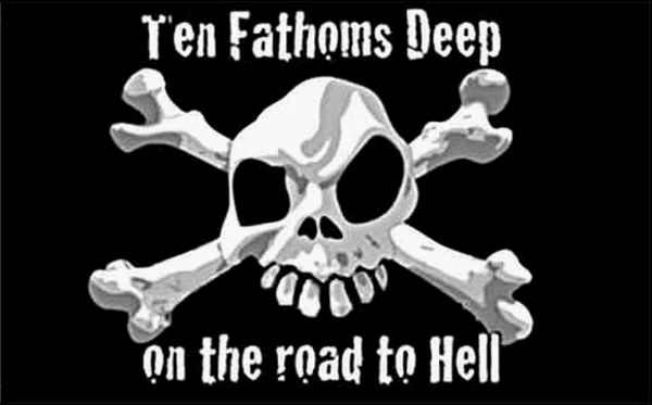 Ten Fathoms Deep On The Road To Hell